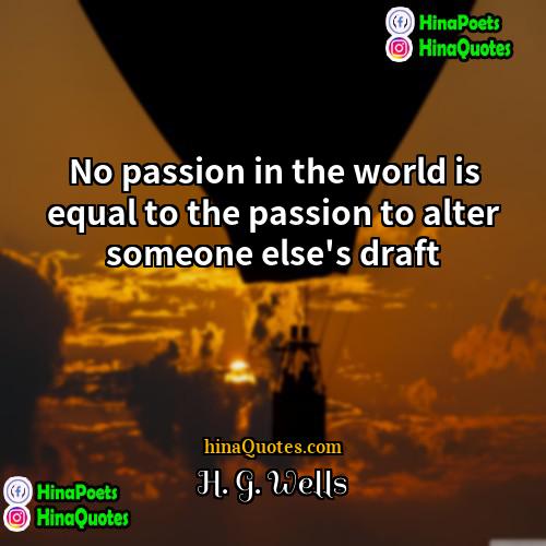 H G Wells Quotes | No passion in the world is equal